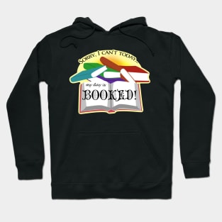 I can't today, my day is Booked! Hoodie